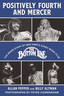 Positively Fourth and Mercer: The Inside Story of New York's Iconic Music Club, the Bottom Line