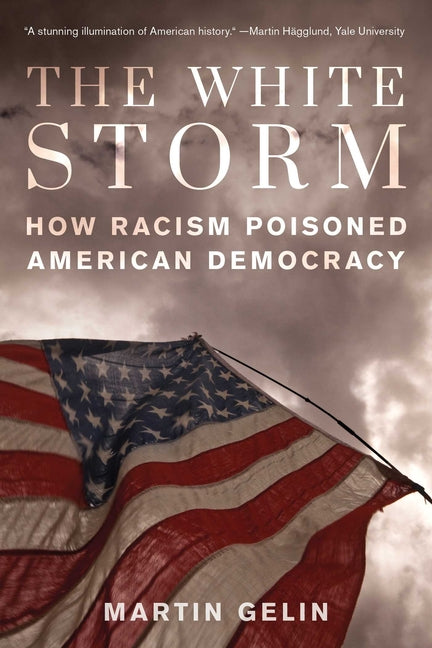 White Storm: How Racism Poisoned American Democracy