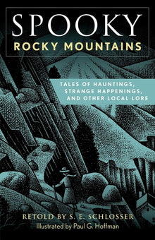 Spooky Rocky Mountains: Tales of Hauntings, Strange Happenings, and Other Local Lore