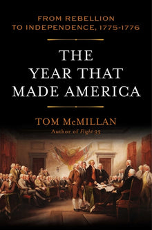 The Year That Made America: From Rebellion to Independence, 1775-1776
