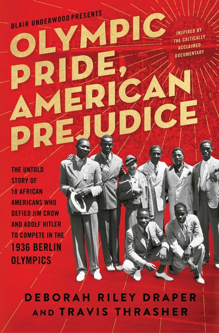 Olympic Pride, American Prejudice: The Untold Story of 18 African Americans Who Defied Jim Crow and Adolf Hitler to Compete in the 1936 Berlin Olympic