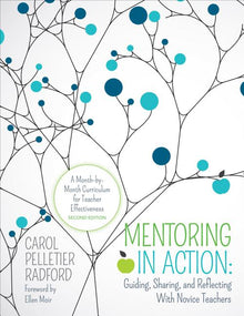 Mentoring in Action: Guiding, Sharing, and Reflecting with Novice Teachers: A Month-By-Month Curriculum for Teacher Effectiveness