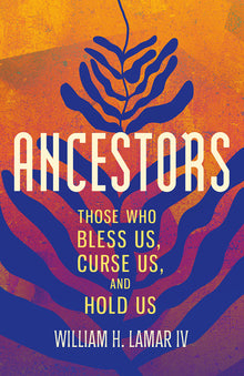 Ancestors: Those Who Bless Us, Curse Us, and Hold Us
