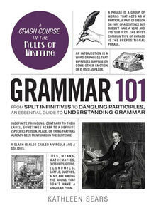 Grammar 101: From Split Infinitives to Dangling Participles, an Essential Guide to Understanding Grammar