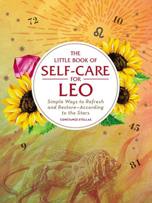 The Little Book of Self-Care for Leo: Simple Ways to Refresh and Restore--According to the Stars