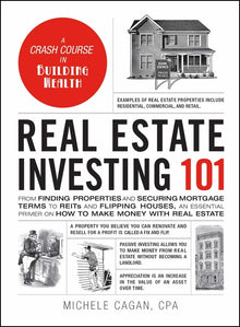 Real Estate Investing 101: From Finding Properties and Securing Mortgage Terms to Reits and Flipping Houses, an Essential Primer on How to Make Money
