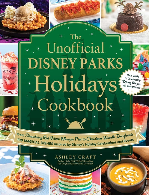 The Unofficial Disney Parks Holidays Cookbook: From Strawberry Red Velvet Whoopie Pies to Christmas Wreath Doughnuts, 100 Magical Dishes Inspired by D