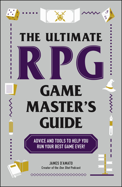 The Ultimate RPG Game Master's Guide: Advice and Tools to Help You Run Your Best Game Ever!