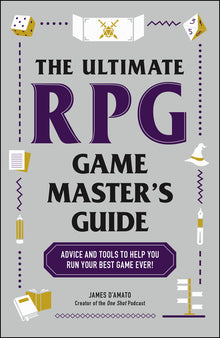 The Ultimate RPG Game Master's Guide: Advice and Tools to Help You Run Your Best Game Ever!