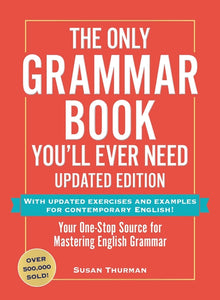 The Only Grammar Book You'll Ever Need, Updated Edition: Your One-Stop Source for Mastering English Grammar