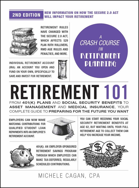 Retirement 101, 2nd Edition: From 401(k) Plans and Social Security Benefits to Asset Management and Medical Insurance, Your Complete Guide to Preparin