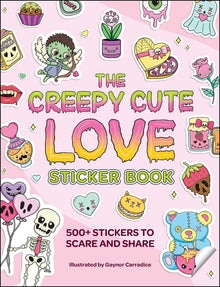 The Creepy Cute Love Sticker Book: 500+ Stickers to Scare and Share