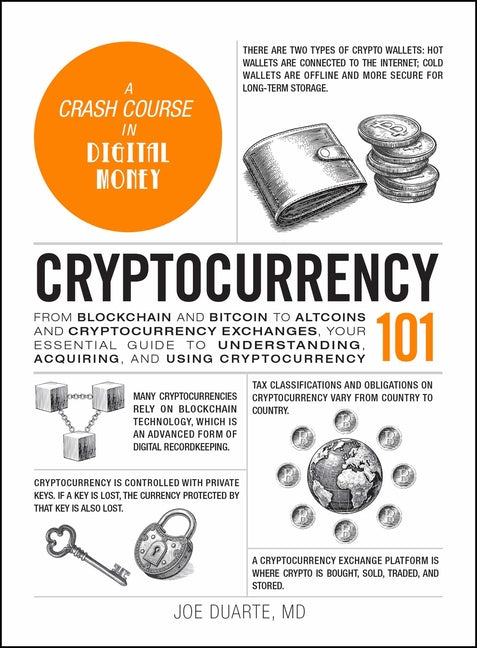 Cryptocurrency 101: From Blockchain and Bitcoin to Altcoins and Cryptocurrency Exchanges, Your Essential Guide to Understanding, Acquiring, and Using