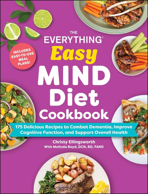 The Everything Easy Mind Diet Cookbook: 175 Delicious Recipes to Combat Dementia, Improve Cognitive Function, and Support Overall Health