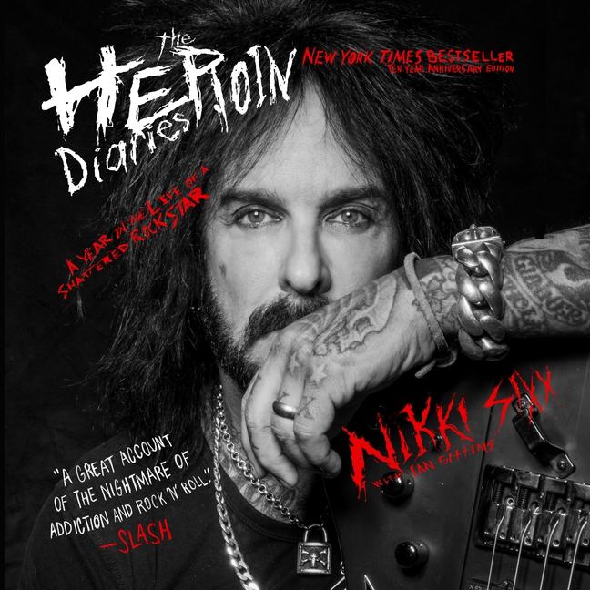 The Heroin Diaries: Ten Year Anniversary Edition: A Year in the Life of a Shattered Rock Star