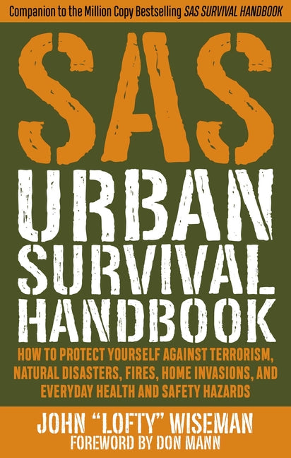 SAS Urban Survival Handbook: How to Protect Yourself Against Terrorism, Natural Disasters, Fires, Home Invasions, and Everyday Health and Safety Hazar