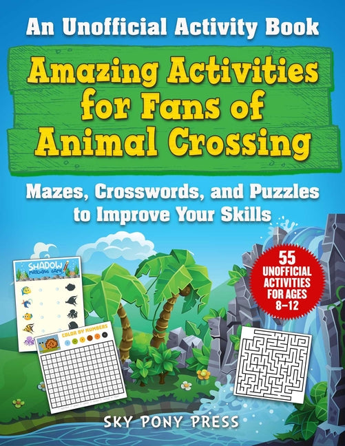 Amazing Activities for Fans of Animal Crossing: An Unofficial Activity Book--Mazes, Crosswords, and Puzzles to Improve Your Skills