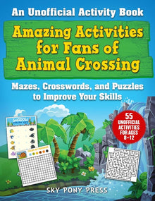Amazing Activities for Fans of Animal Crossing: An Unofficial Activity Book--Mazes, Crosswords, and Puzzles to Improve Your Skills