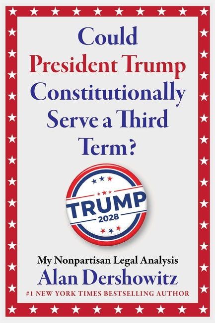 Could President Trump Constitutionally Serve a Third Term?: My Nonpartisan Legal Analysis