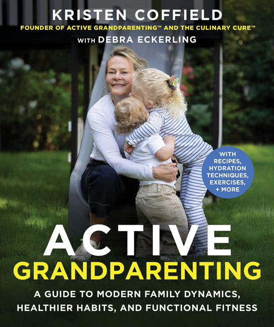 Active Grandparenting: A Guide to Modern Family Dynamics, Healthier Habits, and Functional Fitness (with Recipes, Hydration Techniques, Exercises, and