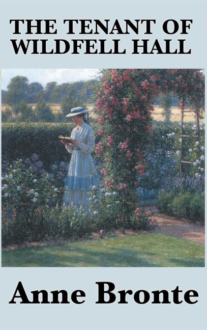 The Tenant of Wildfell Hall: A Victorian Novel of Marriage, Independence, and Moral Courage