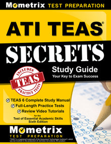 ATI TEAS Secrets Study Guide: TEAS 6 Complete Study Manual, Full-Length Practice Tests, Review Video Tutorials for the Test of Essential Academic Skil