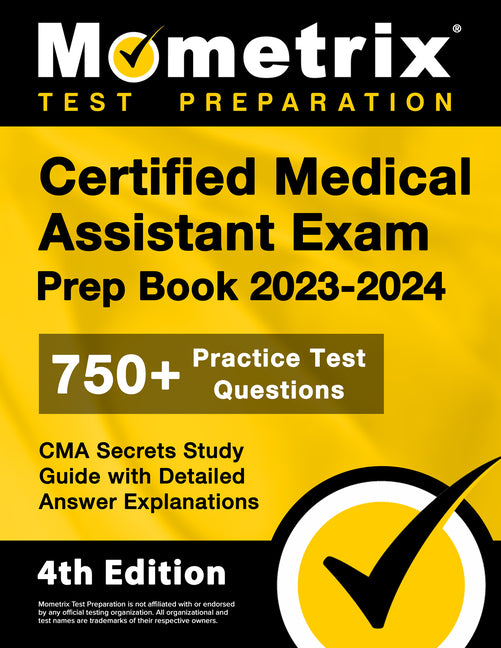 Certified Medical Assistant Exam Prep Book 2023-2024 - 750+ Practice Test Questions, CMA Secrets Study Guide with Detailed Answer Explanations: [4th E