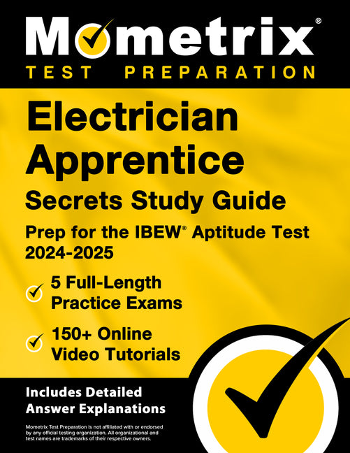 Electrician Apprentice Secrets Study Guide - 5 Full-Length Practice Exams, 150+ Online Video Tutorials, Prep for the Ibew Aptitude Test 2024-2025: [In