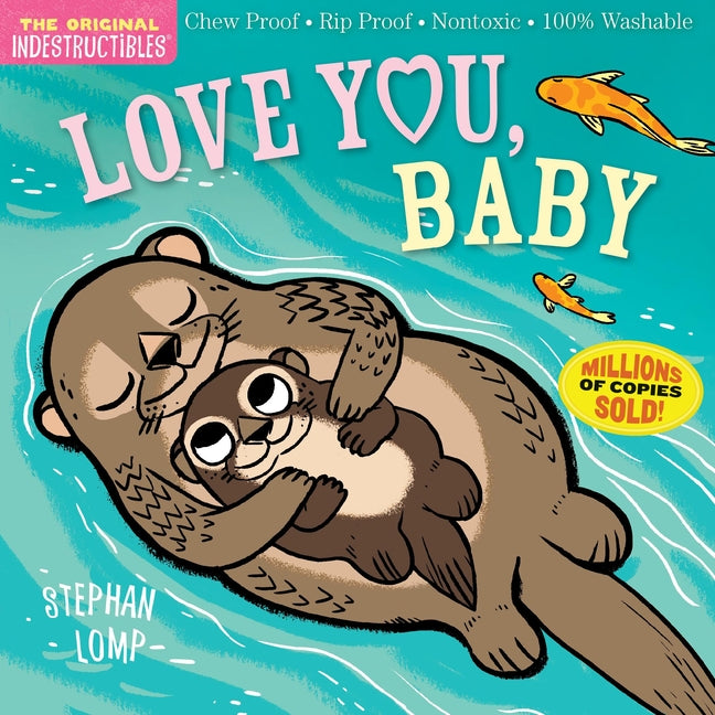 Indestructibles (the Original): Love You, Baby: Chew Proof - Rip Proof - Nontoxic - 100% Washable (Book for Babies, Newborn Books, Safe to Chew)