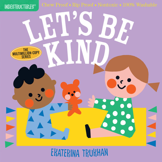 Indestructibles (the Original): Let's Be Kind (a First Book of Manners): Chew Proof - Rip Proof - Nontoxic - 100% Washable (Book for Babies, Newborn B