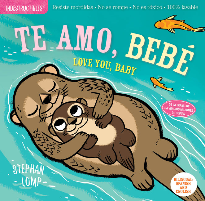 Indestructibles (the Original): Te Amo, Bebé / Love You, Baby: Chew Proof - Rip Proof - Nontoxic - 100% Washable (Book for Babies, Newborn Books, Safe