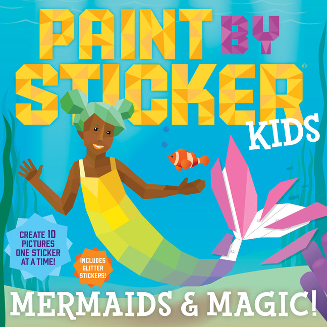 Paint by Sticker Kids (Official): Mermaids & Magic!: Create 10 Pictures One Sticker at a Time! Includes Glitter Stickers