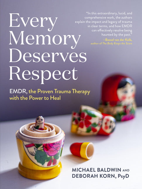 Every Memory Deserves Respect: Emdr, the Proven Trauma Therapy with the Power to Heal