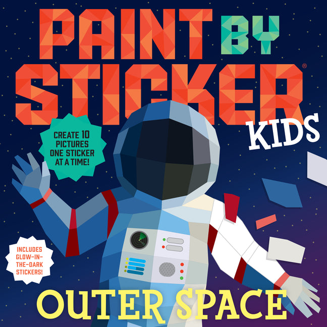 Paint by Sticker Kids (Official): Outer Space: Create 10 Pictures One Sticker at a Time! Includes Glow-In-The-Dark Stickers