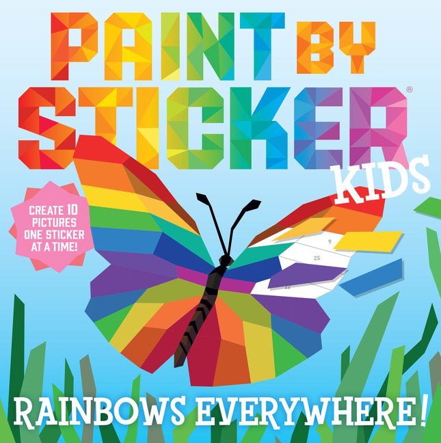 Paint by Sticker Kids (Official): Rainbows Everywhere!: Create 10 Pictures One Sticker at a Time!