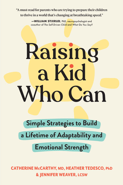 Raising a Kid Who Can: Simple Strategies to Build a Lifetime of Adaptability and Emotional Strength