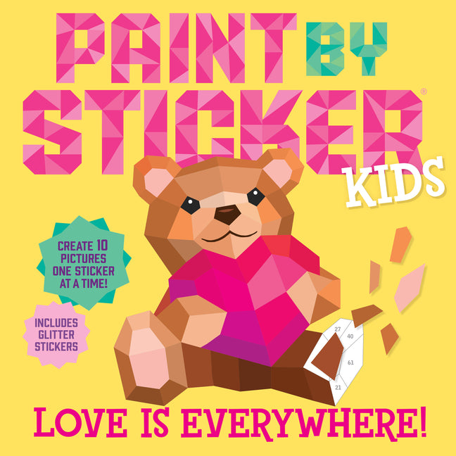 Paint by Sticker Kids (Official): Love Is Everywhere!: Create 10 Pictures One Sticker at a Time! Includes Glitter Stickers