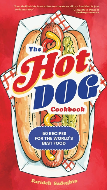 The Hot Dog Cookbook: 50 Recipes for the World's Best Food