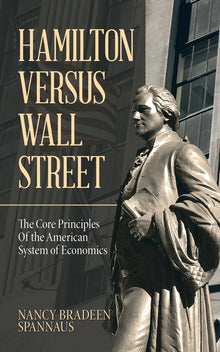 Hamilton versus Wall Street: The Core Principles of the American System of Economics
