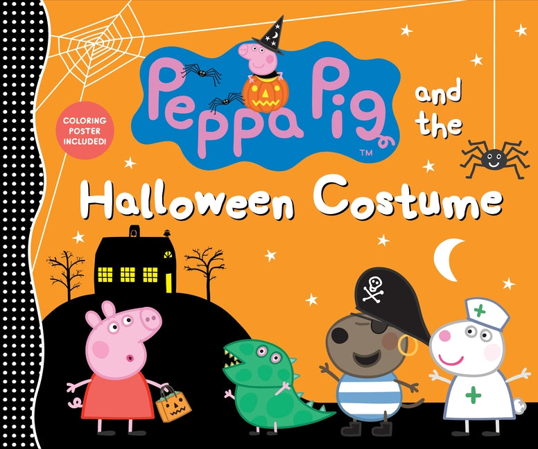 Peppa Pig and the Halloween Costume: (A Spooky-Fun Story of Dress-Up, Imagination, and Fall Festivities - Perfect for Toddlers, Preschoolers, and Kids