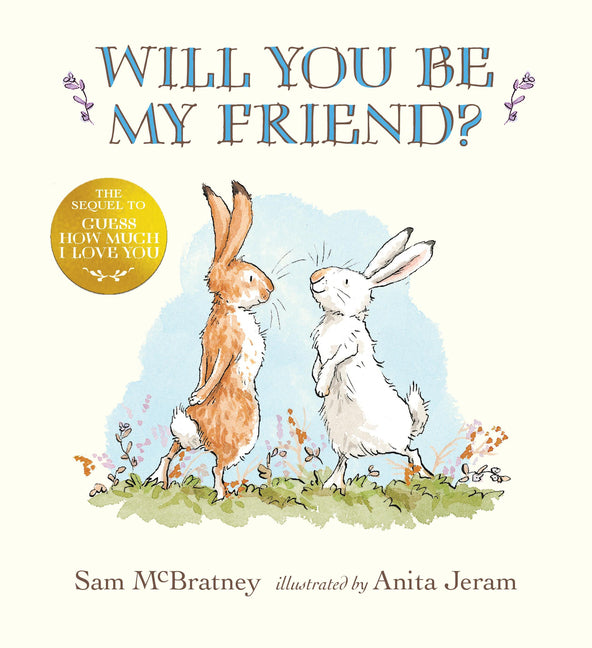 Will You Be My Friend?: (Discover Little Nutbrown Hare's New Friendship in This Follow-Up to 'Guess How Much I Love You' - For Toddlers and Preschoole