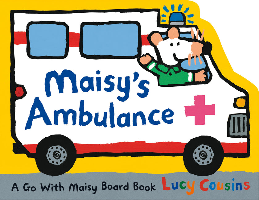 Maisy's Ambulance: (Ambulance-Shaped Board Book about Maisy the Mouse's Rescue Adventure for Toddlers)