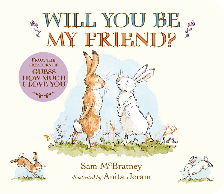 Will You Be My Friend?: (Discover Little Nutbrown Hare's New Friendship in This Follow-Up to 'Guess How Much I Love You' - For Toddlers & Preschoolers