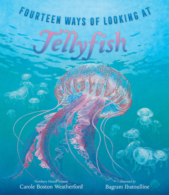 Fourteen Ways of Looking at Jellyfish: (A Picture Book Exploring Ocean Life, Marine Science, and Underwater Wonders for Ages 6-8, Grades 1-3)