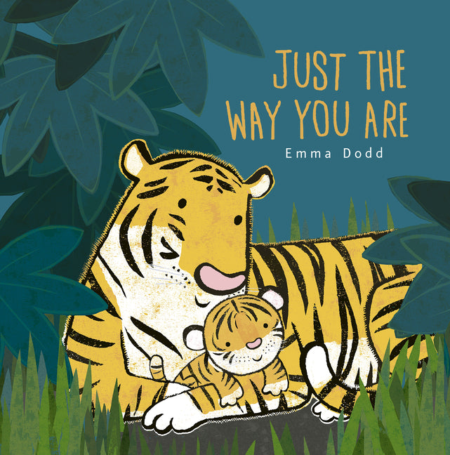 Just the Way You Are Padded Board Book: (A Heartwarming Story of Parental Love and Gratitude Featuring Parent & Child Tigers in Rhyming Text - For Bab