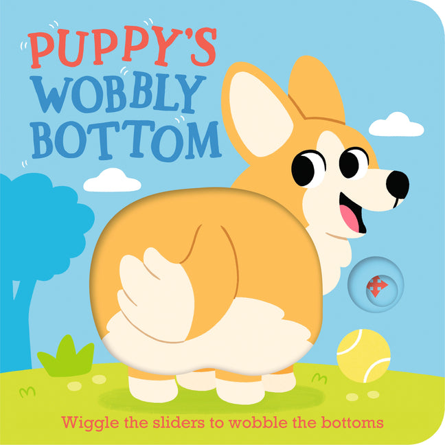 Puppy's Wobbly Bottom: (An Interactive Slider Book Full of Dog Barks, Dancing Wiggles, and Giggles for Babies and Toddlers)