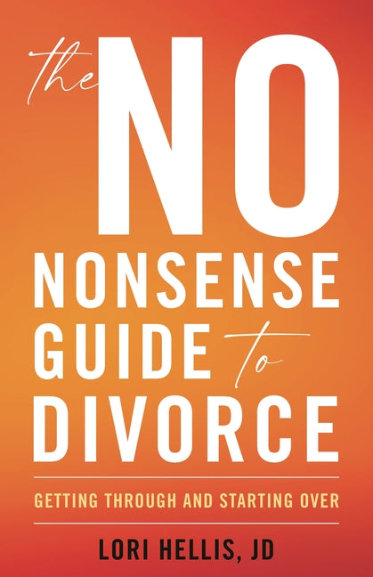 No-Nonsense Guide to Divorce: Getting Through and Starting Over
