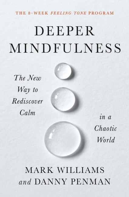 Deeper Mindfulness: The New Way to Rediscover Calm in a Chaotic World