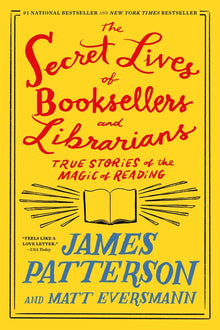 The Secret Lives of Booksellers and Librarians: True Stories of the Magic of Reading
