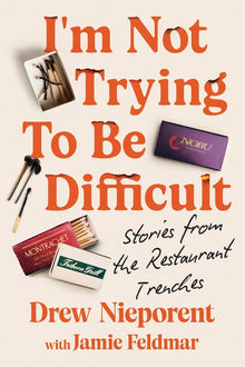 I'm Not Trying to Be Difficult: Stories from the Restaurant Trenches